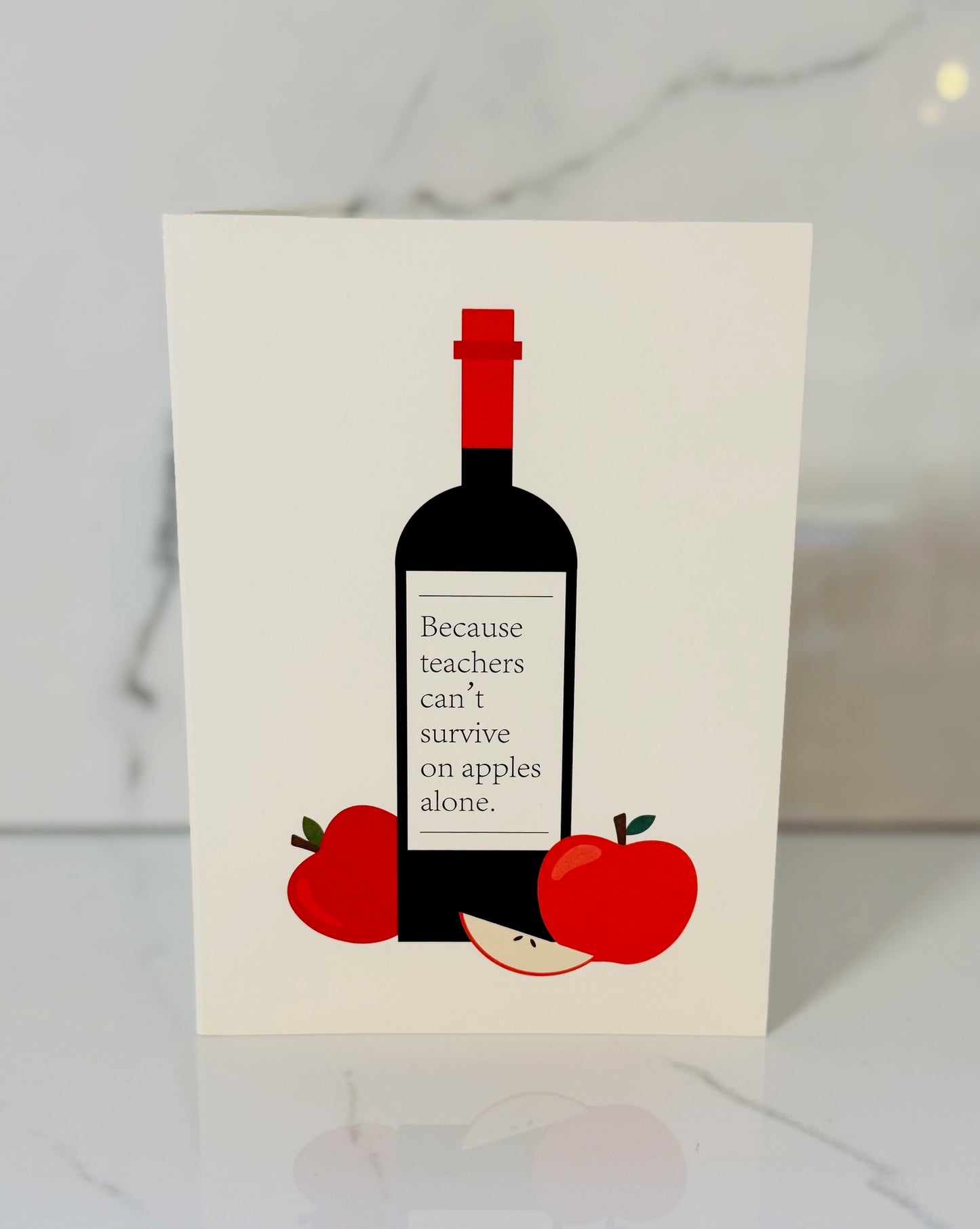 Because Teacher's Can't Survive on Apples Alone Card