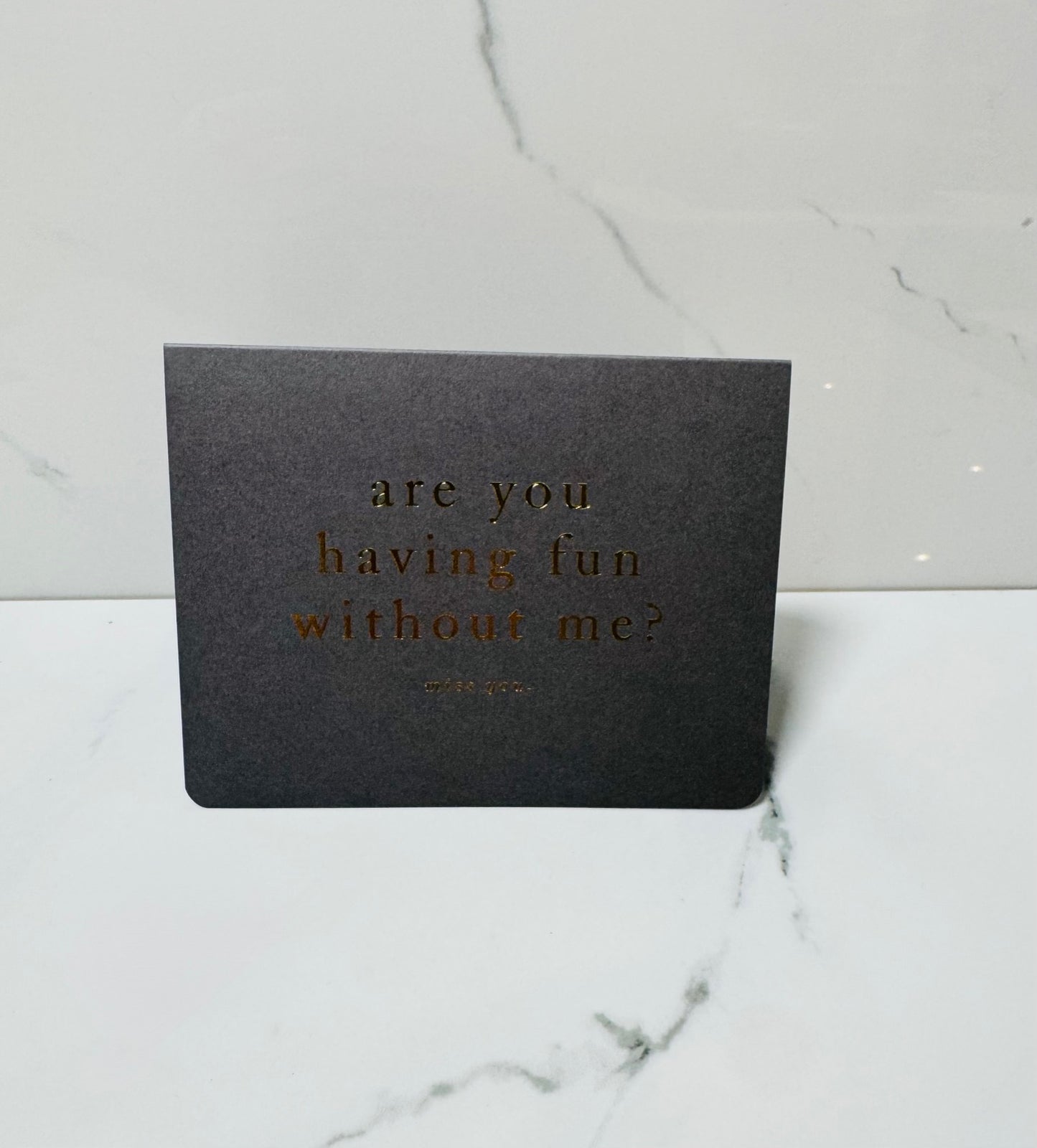 Are You Having Fun Without Me Card