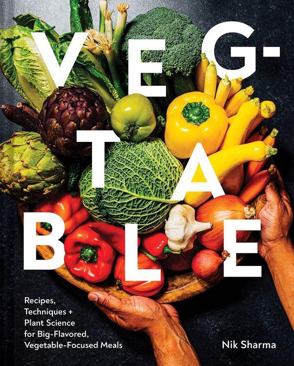 Veg-table: Recipes, Techniques and Plant Science for big-flavored, Vegetable Focused Meals