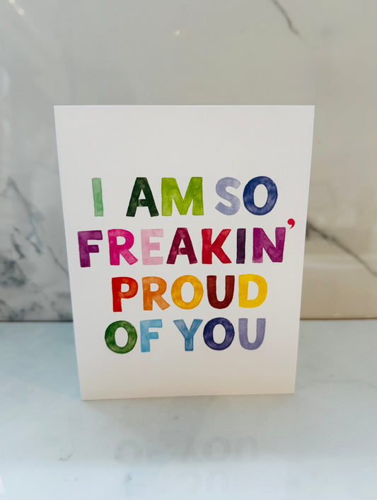 So Freakin' Proud of You Card