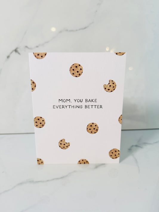 Mom, You Bake Everything Better Card